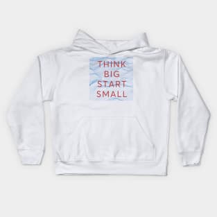 Get inspired and motivated. Think Big Start Small Kids Hoodie